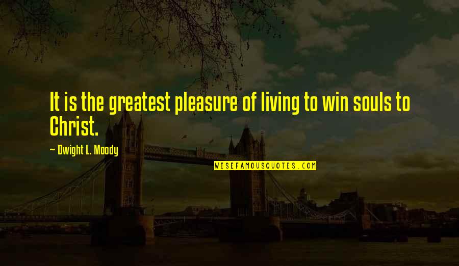 Openly Straight Quotes By Dwight L. Moody: It is the greatest pleasure of living to