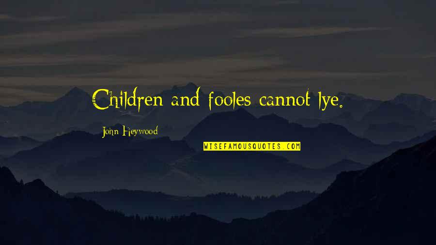 Openly Straight Quotes By John Heywood: Children and fooles cannot lye.