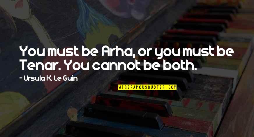Openly Straight Quotes By Ursula K. Le Guin: You must be Arha, or you must be