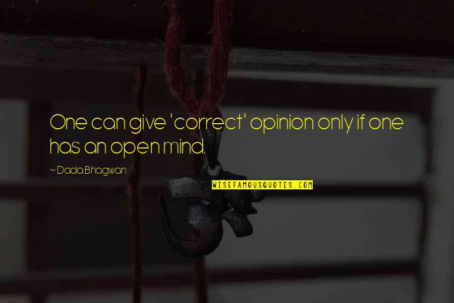 Openminded Quotes By Dada Bhagwan: One can give 'correct' opinion only if one