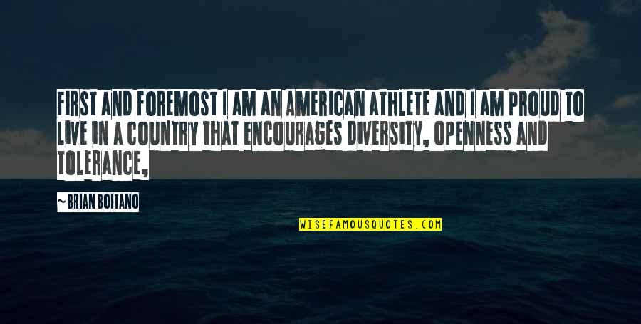 Openness Quotes By Brian Boitano: First and foremost I am an American athlete