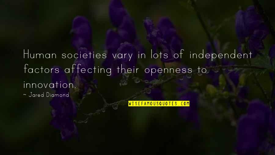 Openness Quotes By Jared Diamond: Human societies vary in lots of independent factors