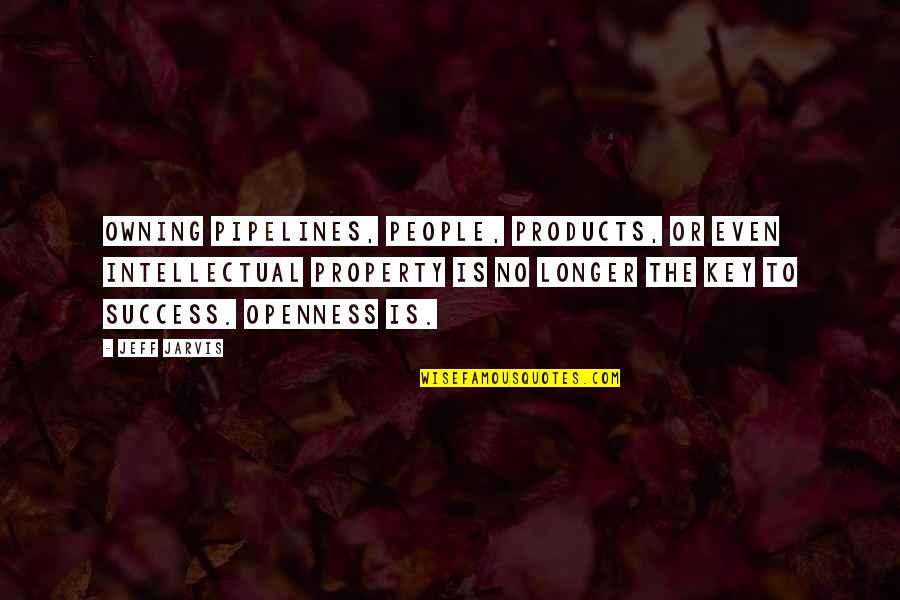 Openness Quotes By Jeff Jarvis: Owning pipelines, people, products, or even intellectual property