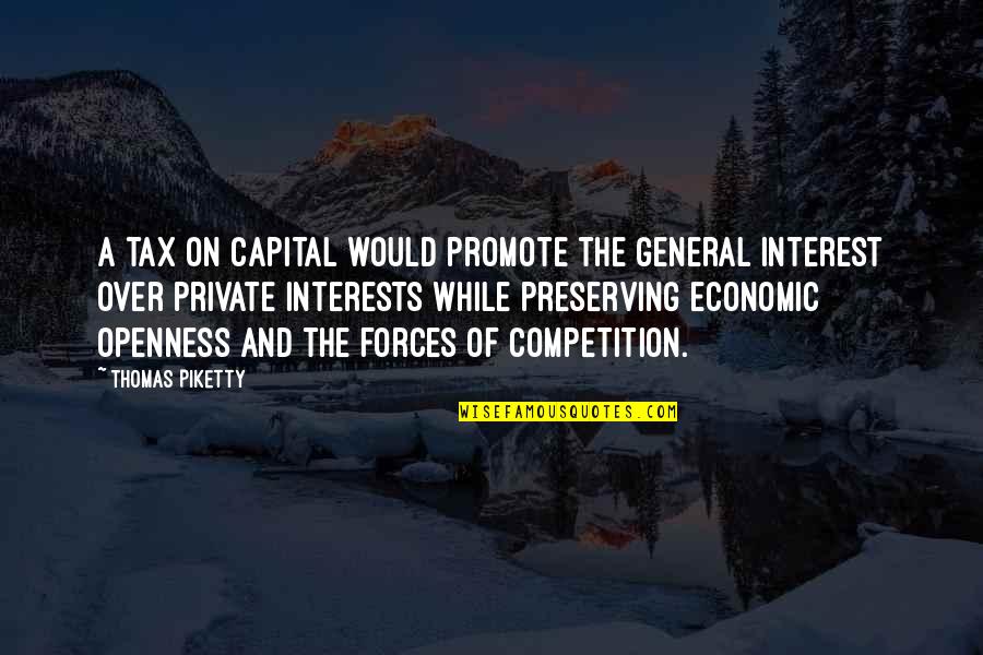 Openness Quotes By Thomas Piketty: A tax on capital would promote the general