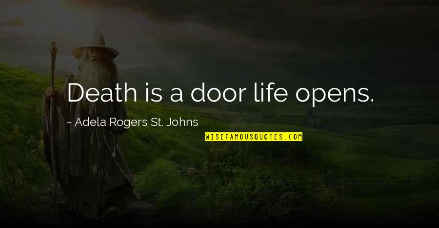 Opens Door Quotes By Adela Rogers St. Johns: Death is a door life opens.