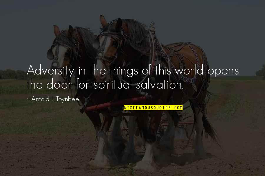 Opens Door Quotes By Arnold J. Toynbee: Adversity in the things of this world opens
