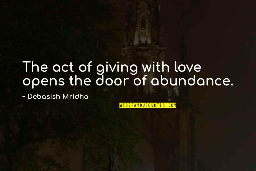 Opens Door Quotes By Debasish Mridha: The act of giving with love opens the