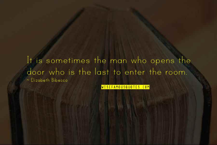 Opens Door Quotes By Elizabeth Bibesco: It is sometimes the man who opens the