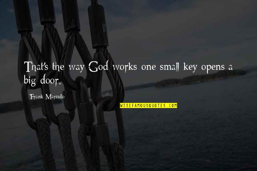 Opens Door Quotes By Frank Marzullo: That's the way God works-one small key opens Opens Door Quotes By Frank Marzullo: That's the way God works-one small key opens