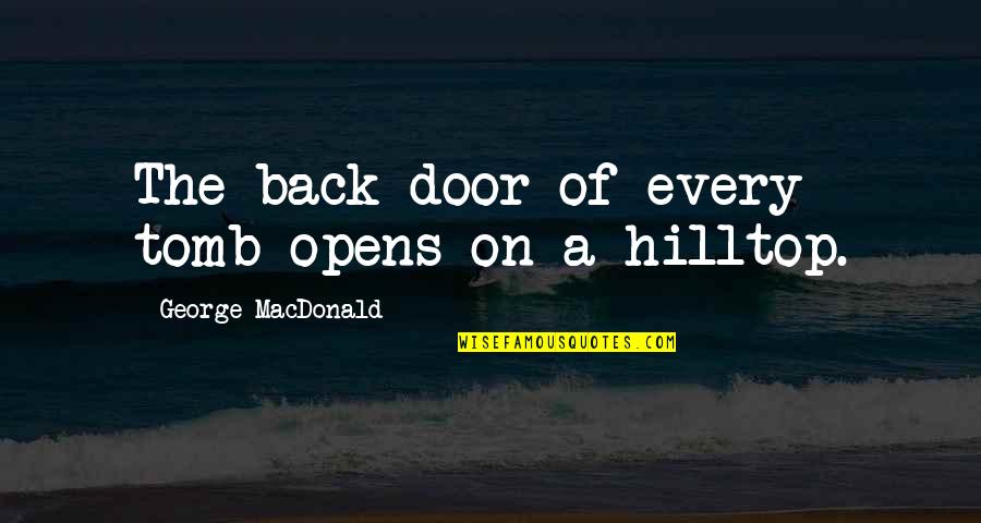 Opens Door Quotes By George MacDonald: The back door of every tomb opens on
