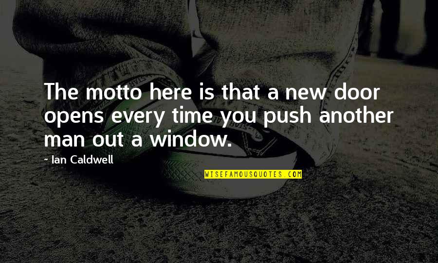 Opens Door Quotes By Ian Caldwell: The motto here is that a new door Opens Door Quotes By Ian Caldwell: The motto here is that a new door