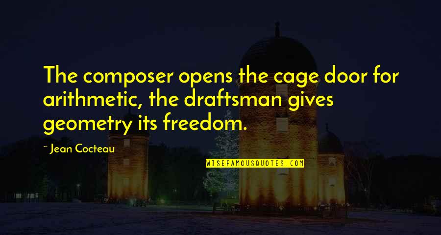 Opens Door Quotes By Jean Cocteau: The composer opens the cage door for arithmetic, Opens Door Quotes By Jean Cocteau: The composer opens the cage door for arithmetic,