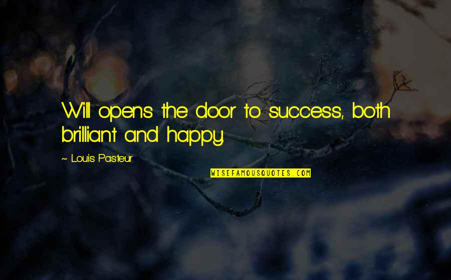 Opens Door Quotes By Louis Pasteur: Will opens the door to success, both brilliant