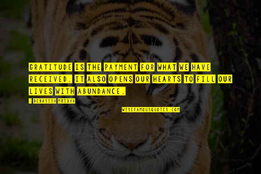 Opens Our Hearts Quotes By Debasish Mridha: Gratitude is the payment for what we have Opens Our Hearts Quotes By Debasish Mridha: Gratitude is the payment for what we have