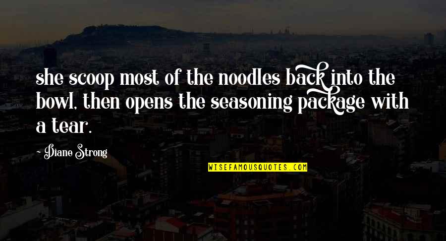 Opens Quotes By Diane Strong: she scoop most of the noodles back into