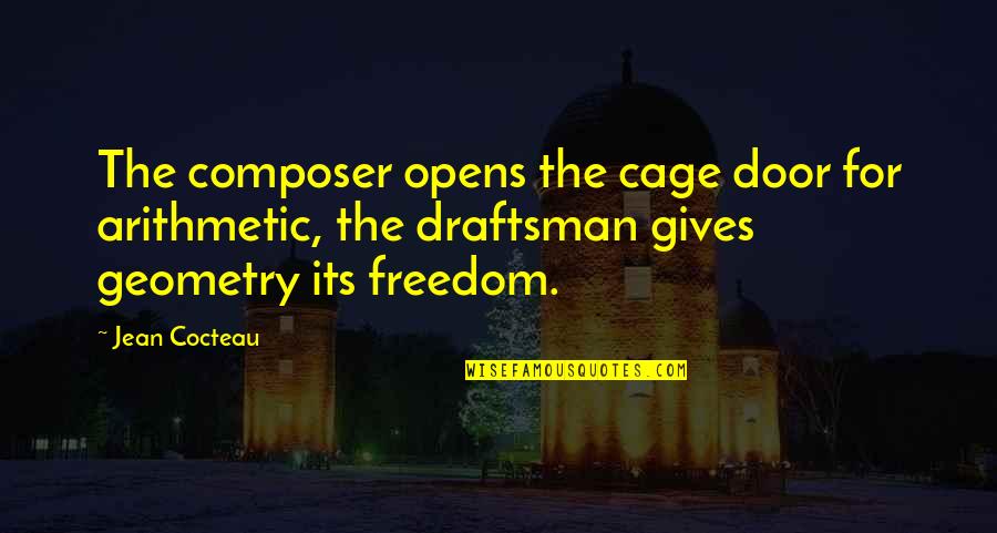 Opens Quotes By Jean Cocteau: The composer opens the cage door for arithmetic,