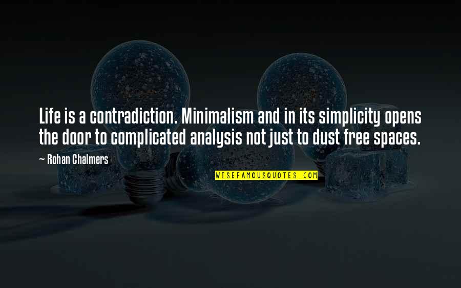 Opens Quotes By Rohan Chalmers: Life is a contradiction. Minimalism and in its