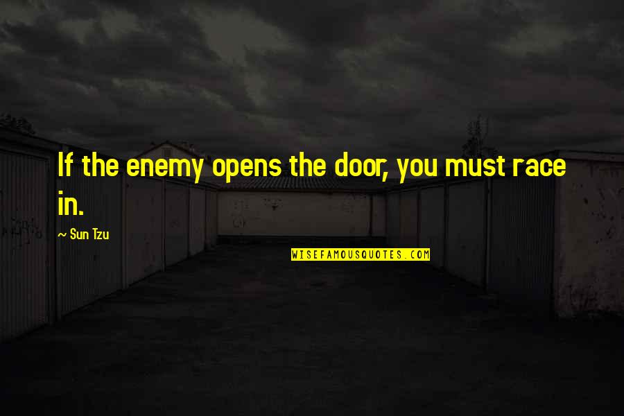 Opens Quotes By Sun Tzu: If the enemy opens the door, you must