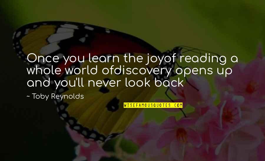 Opens Quotes By Toby Reynolds: Once you learn the joyof reading a whole