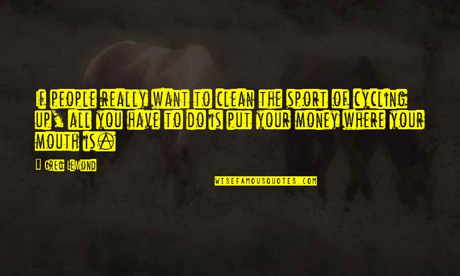 Openshaw Saddlery Quotes By Greg LeMond: If people really want to clean the sport Openshaw Saddlery Quotes By Greg LeMond: If people really want to clean the sport