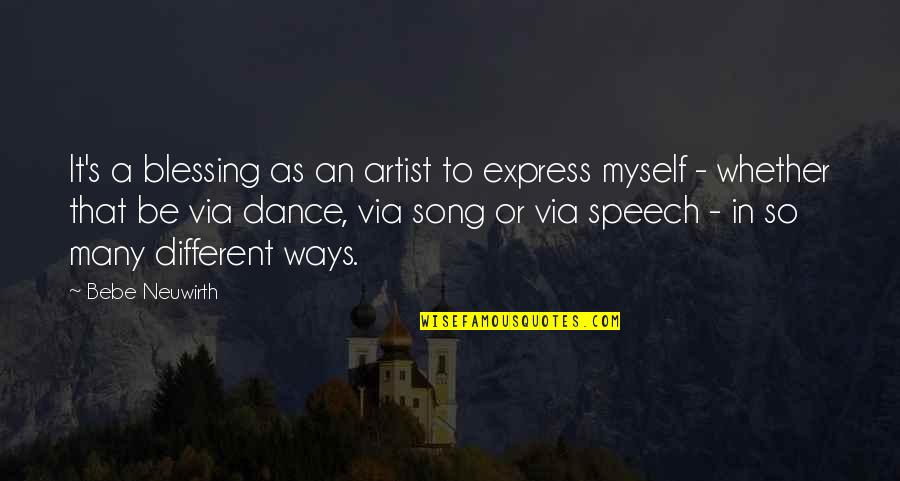 Opera Dancer Quotes By Bebe Neuwirth: It's a blessing as an artist to express Opera Dancer Quotes By Bebe Neuwirth: It's a blessing as an artist to express