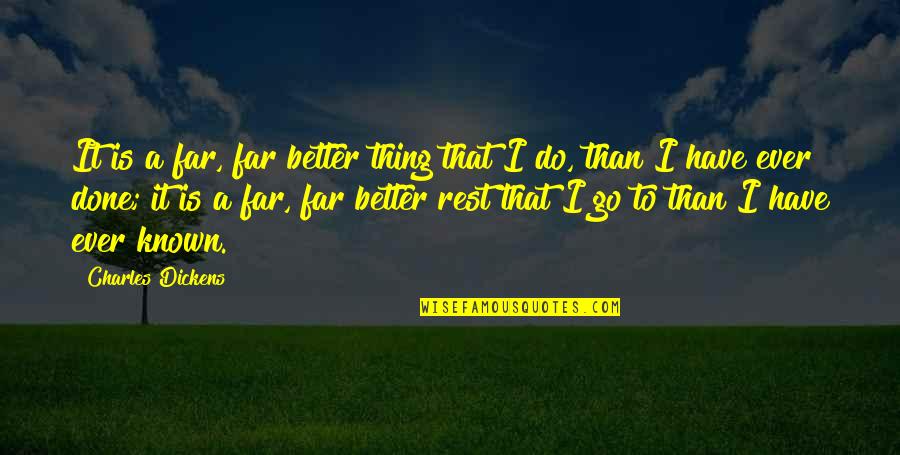 Opera Dancer Quotes By Charles Dickens: It is a far, far better thing that Opera Dancer Quotes By Charles Dickens: It is a far, far better thing that