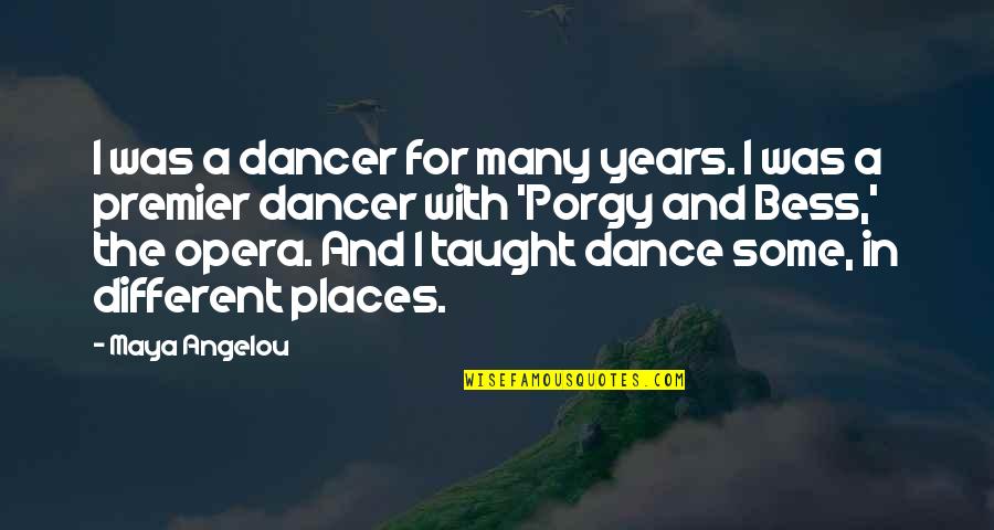 Opera Dancer Quotes By Maya Angelou: I was a dancer for many years. I Opera Dancer Quotes By Maya Angelou: I was a dancer for many years. I