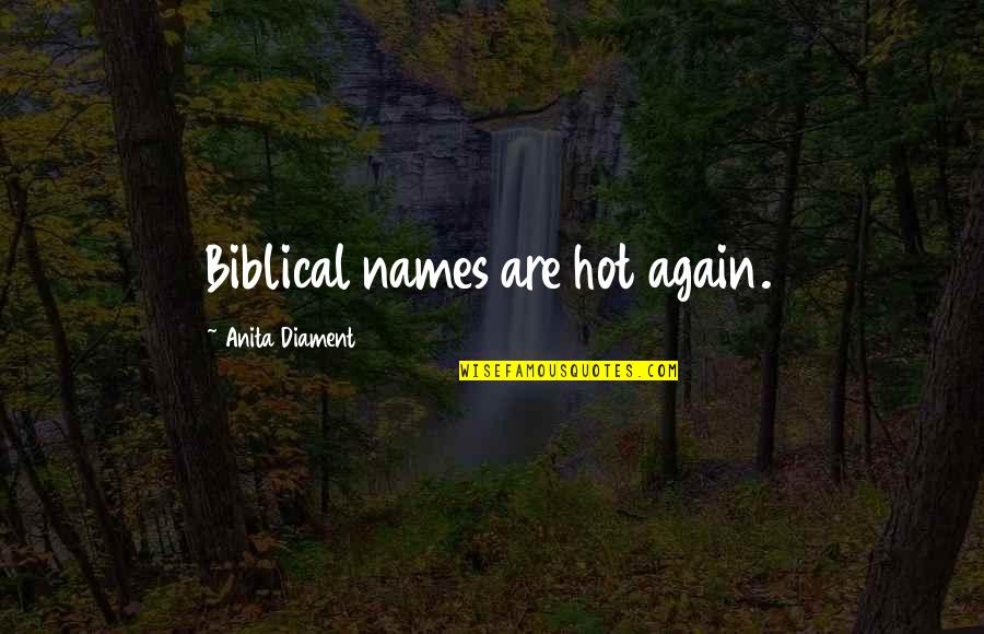Opera Ghost Quotes By Anita Diament: Biblical names are hot again. Opera Ghost Quotes By Anita Diament: Biblical names are hot again.