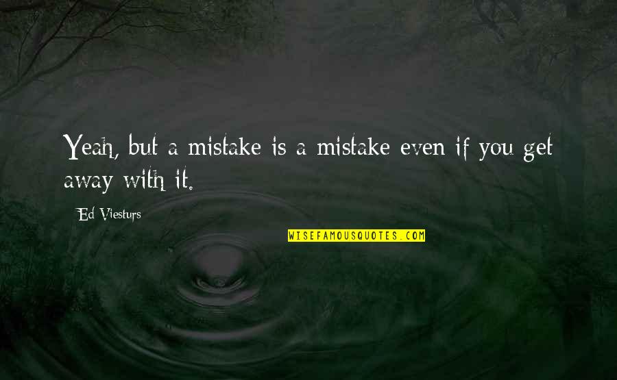 Opera House Sydney Quotes By Ed Viesturs: Yeah, but a mistake is a mistake even