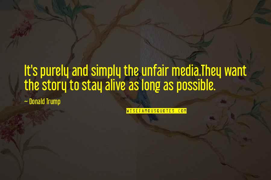 Opera Norma Quotes By Donald Trump: It's purely and simply the unfair media.They want Opera Norma Quotes By Donald Trump: It's purely and simply the unfair media.They want
