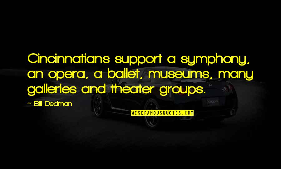 Opera Opera Quotes By Bill Dedman: Cincinnatians support a symphony, an opera, a ballet, Opera Opera Quotes By Bill Dedman: Cincinnatians support a symphony, an opera, a ballet,
