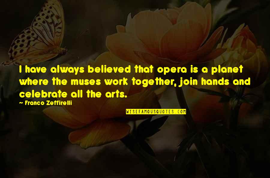 Opera Opera Quotes By Franco Zeffirelli: I have always believed that opera is a Opera Opera Quotes By Franco Zeffirelli: I have always believed that opera is a