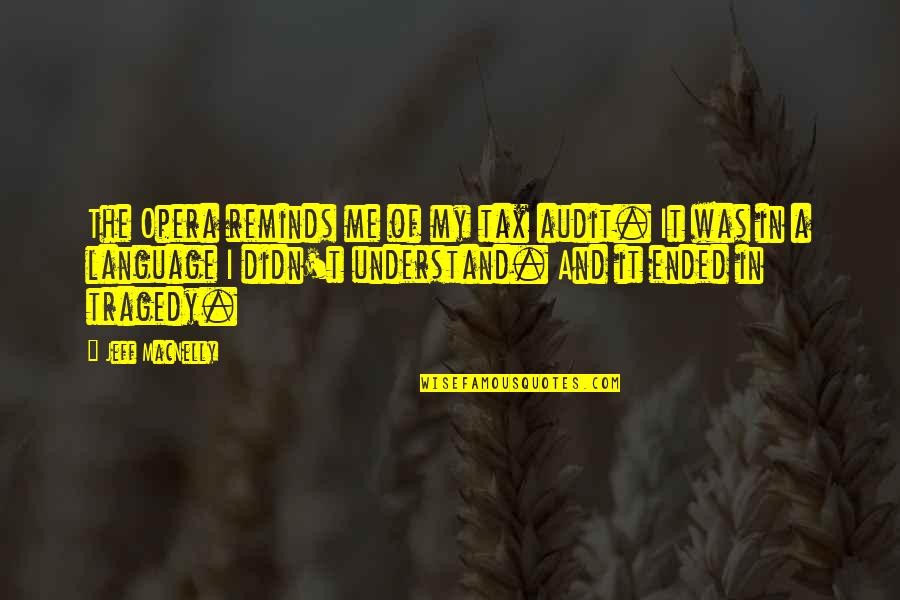 Opera Opera Quotes By Jeff MacNelly: The Opera reminds me of my tax audit. Opera Opera Quotes By Jeff MacNelly: The Opera reminds me of my tax audit.