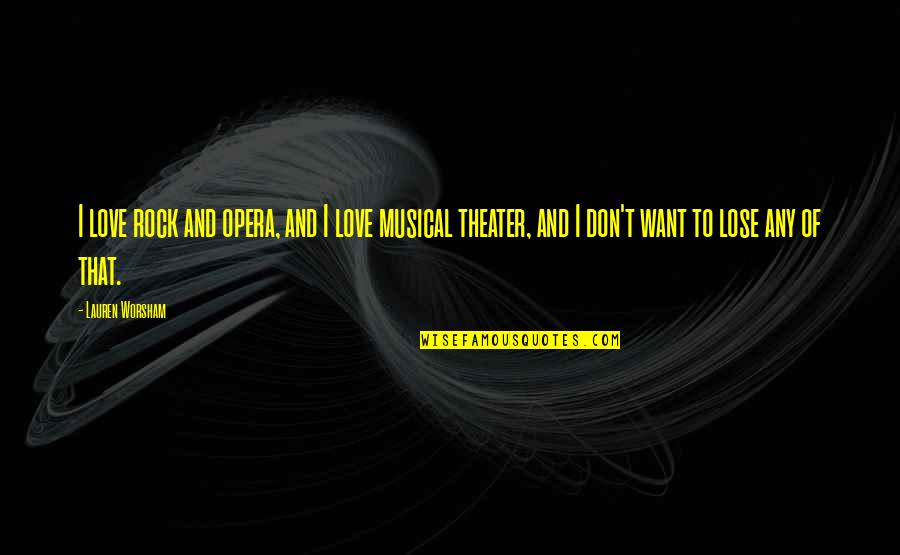 Opera Opera Quotes By Lauren Worsham: I love rock and opera, and I love Opera Opera Quotes By Lauren Worsham: I love rock and opera, and I love