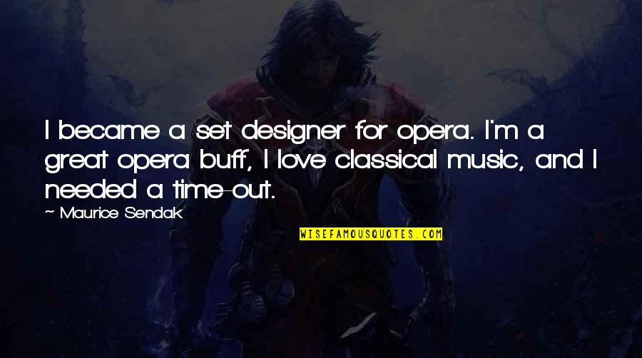 Opera Opera Quotes By Maurice Sendak: I became a set designer for opera. I'm Opera Opera Quotes By Maurice Sendak: I became a set designer for opera. I'm