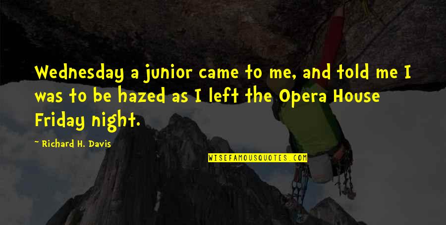 Opera Opera Quotes By Richard H. Davis: Wednesday a junior came to me, and told Opera Opera Quotes By Richard H. Davis: Wednesday a junior came to me, and told