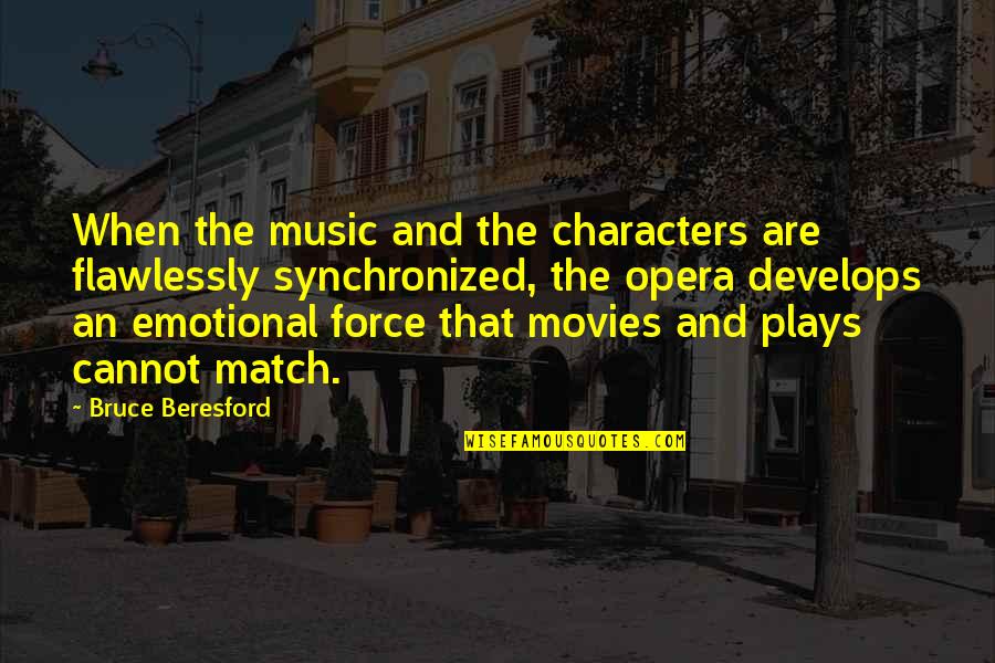 Opera Quotes By Bruce Beresford: When the music and the characters are flawlessly Opera Quotes By Bruce Beresford: When the music and the characters are flawlessly