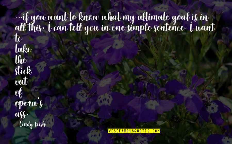 Opera Quotes By Cindy Irish: ...if you want to know what my ultimate Opera Quotes By Cindy Irish: ...if you want to know what my ultimate