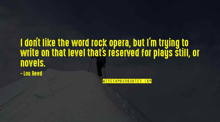 Opera Quotes By Lou Reed: I don't like the word rock opera, but Opera Quotes By Lou Reed: I don't like the word rock opera, but