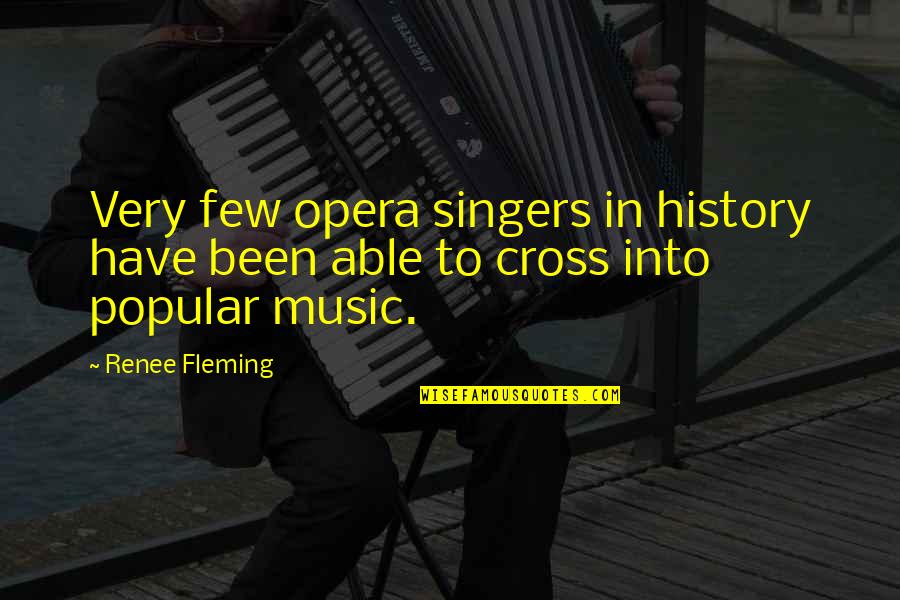 Opera Singers Quotes By Renee Fleming: Very few opera singers in history have been