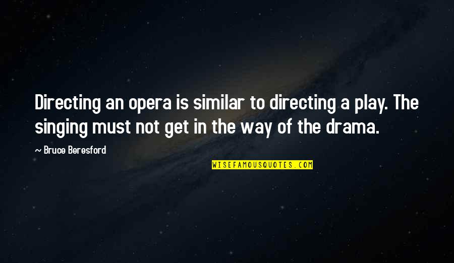 Opera Singing Quotes By Bruce Beresford: Directing an opera is similar to directing a