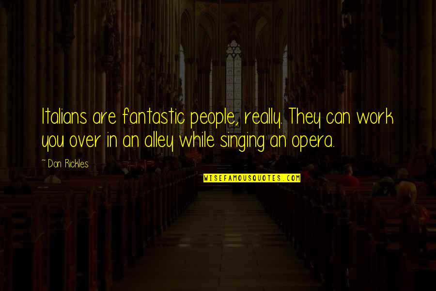 Opera Singing Quotes By Don Rickles: Italians are fantastic people, really. They can work