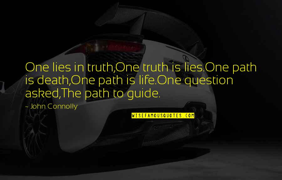 Operacion De Paroaros Quotes By John Connolly: One lies in truth,One truth is lies.One path