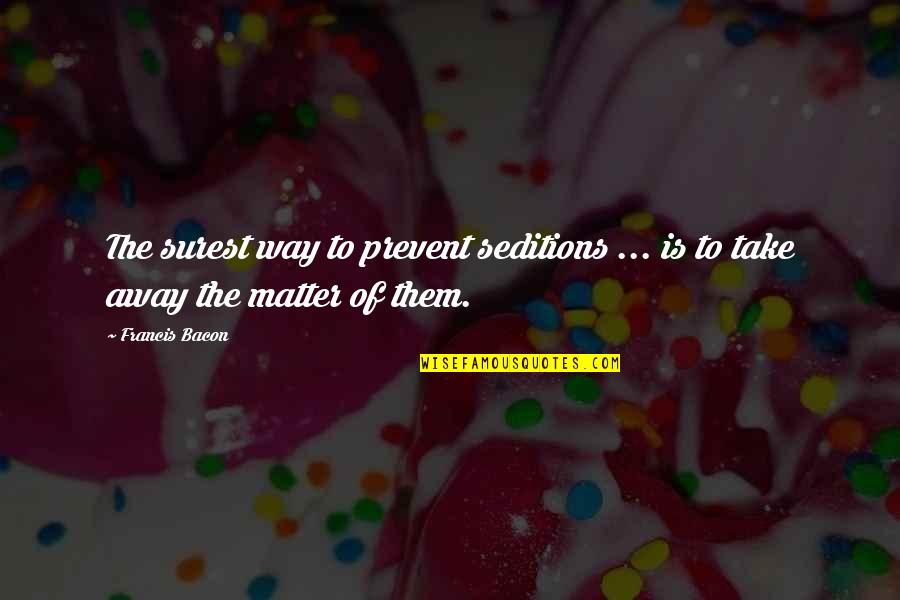 Operaciones Entre Quotes By Francis Bacon: The surest way to prevent seditions ... is