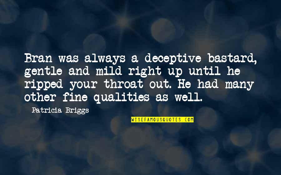 Operadores Aritmeticos Quotes By Patricia Briggs: Bran was always a deceptive bastard, gentle and Operadores Aritmeticos Quotes By Patricia Briggs: Bran was always a deceptive bastard, gentle and
