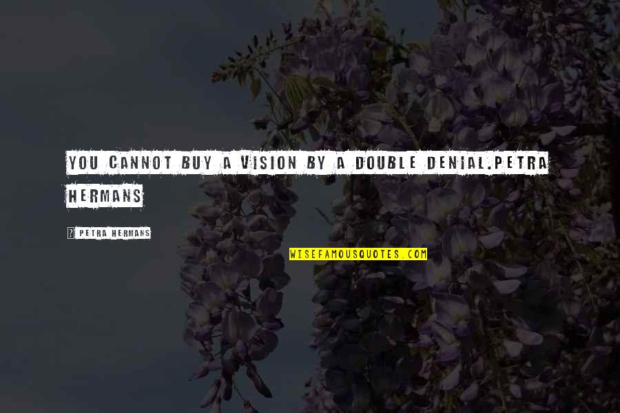 Operadores Electricos Quotes By Petra Hermans: You cannot buy a vision by a double Operadores Electricos Quotes By Petra Hermans: You cannot buy a vision by a double
