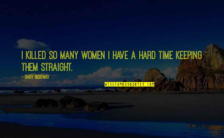 Operadores Turisticos Quotes By Gary Ridgway: I killed so many women I have a