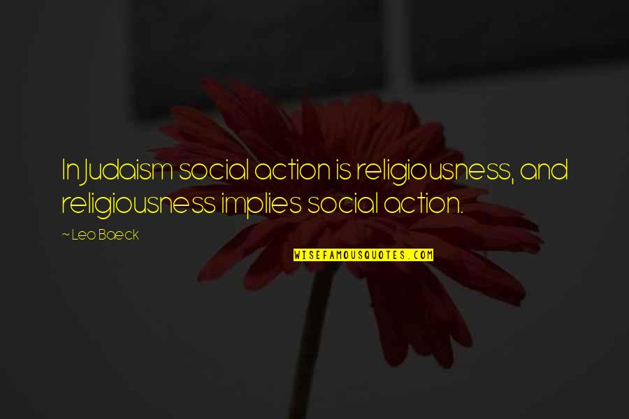Operadores Turisticos Quotes By Leo Baeck: In Judaism social action is religiousness, and religiousness