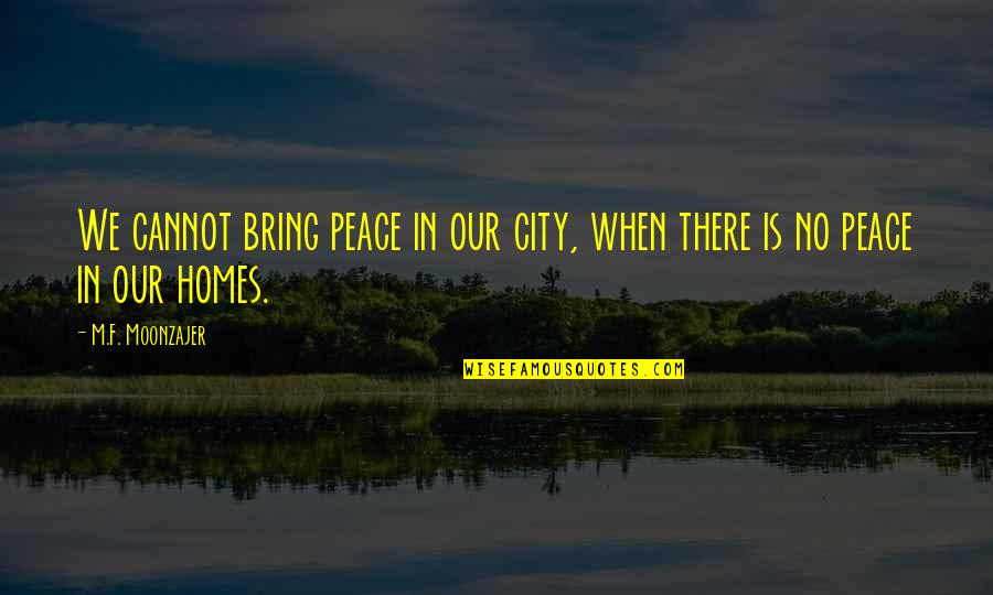 Operar Quotes By M.F. Moonzajer: We cannot bring peace in our city, when
