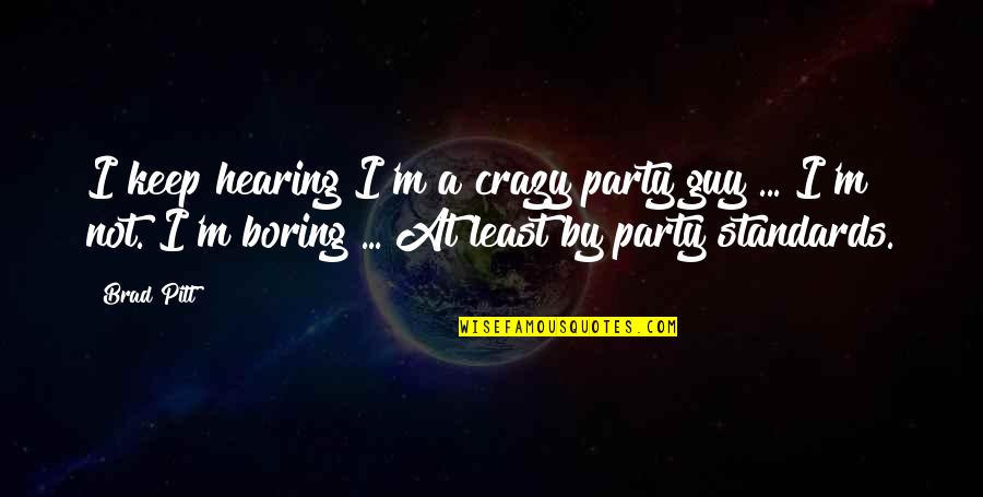 Operare Detasare Quotes By Brad Pitt: I keep hearing I'm a crazy party guy Operare Detasare Quotes By Brad Pitt: I keep hearing I'm a crazy party guy